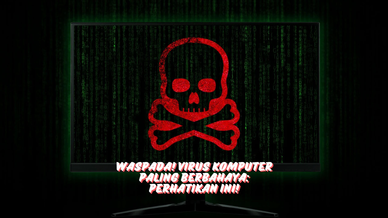 Virus-Komputer-Paling-Berbahaya