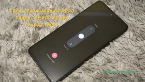 Cara Menyalakan HP Oppo Tanpa Tombol Power Dengan Tepat